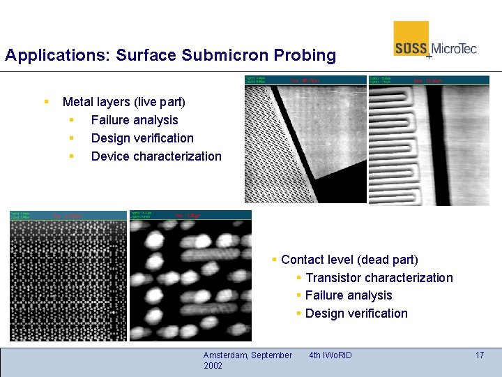 Applications: Surface Submicron Probing § Metal layers (live part) § Failure analysis § Design