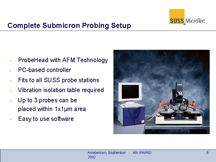 Complete Submicron Probing Setup § Probe. Head with AFM Technology § PC-based controller §