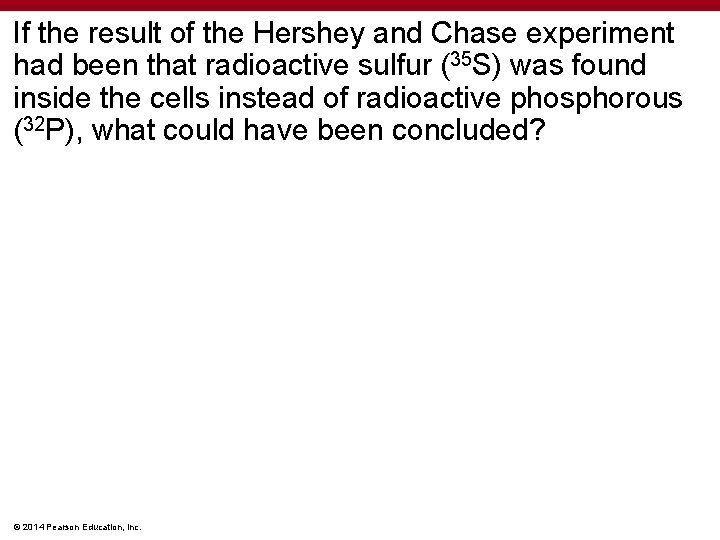 If the result of the Hershey and Chase experiment had been that radioactive sulfur