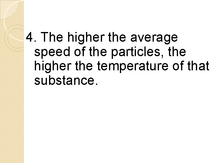 4. The higher the average speed of the particles, the higher the temperature of