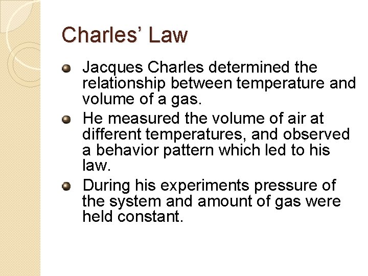 Charles’ Law Jacques Charles determined the relationship between temperature and volume of a gas.