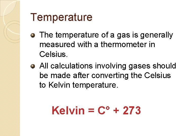 Temperature The temperature of a gas is generally measured with a thermometer in Celsius.
