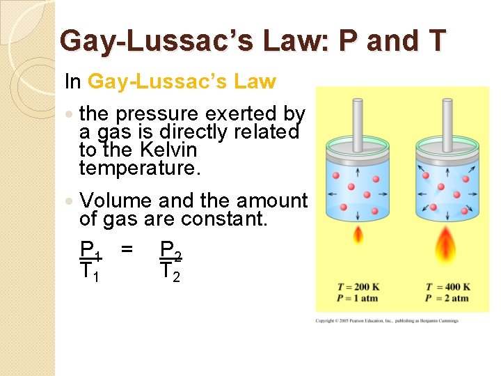 Gay-Lussac’s Law: P and T In Gay-Lussac’s Law the pressure exerted by a gas