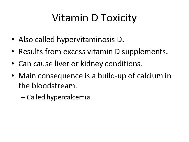 Vitamin D Toxicity • • Also called hypervitaminosis D. Results from excess vitamin D