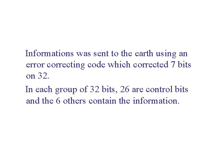  Informations was sent to the earth using an error correcting code which corrected
