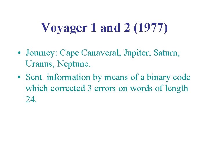 Voyager 1 and 2 (1977) • Journey: Cape Canaveral, Jupiter, Saturn, Uranus, Neptune. •