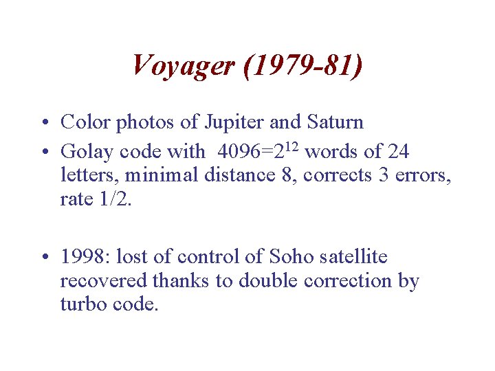 Voyager (1979 -81) • Color photos of Jupiter and Saturn • Golay code with