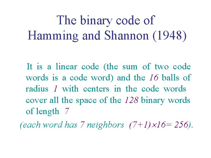 The binary code of Hamming and Shannon (1948) It is a linear code (the