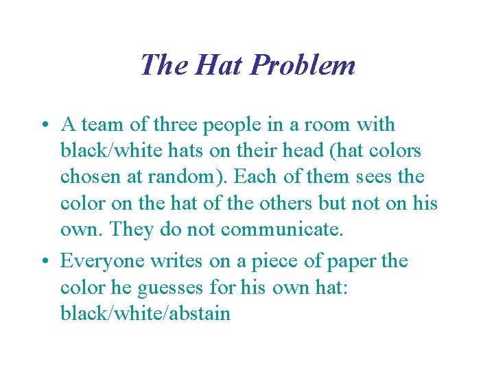 The Hat Problem • A team of three people in a room with black/white