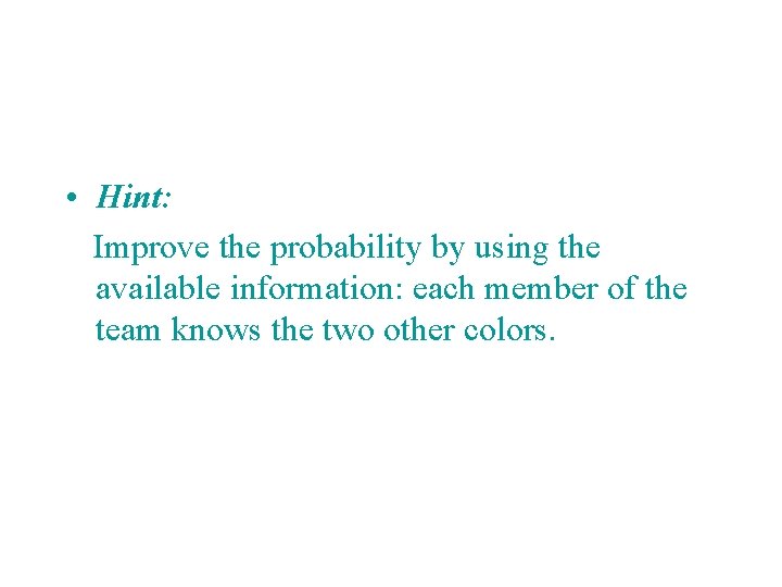  • Hint: Improve the probability by using the available information: each member of
