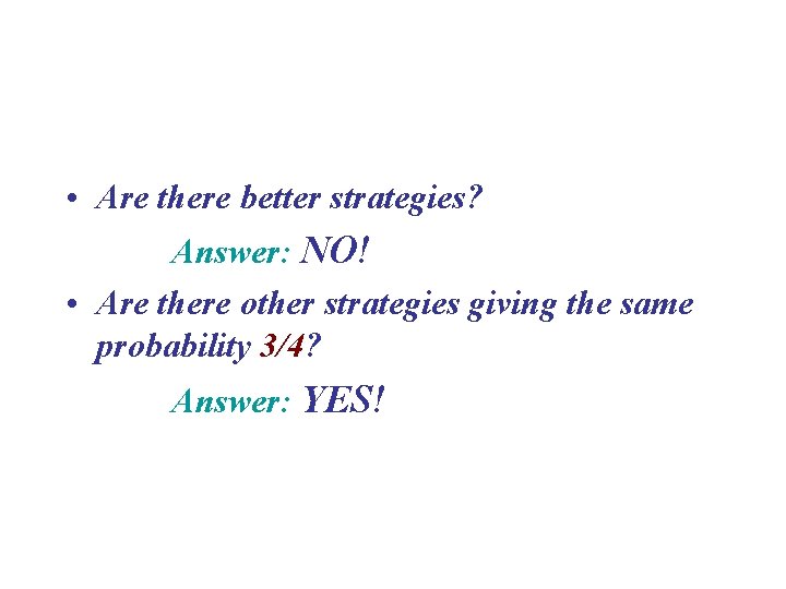  • Are there better strategies? Answer: NO! • Are there other strategies giving