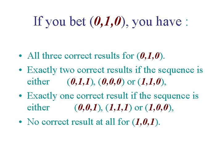 If you bet (0, 1, 0), you have : • All three correct results