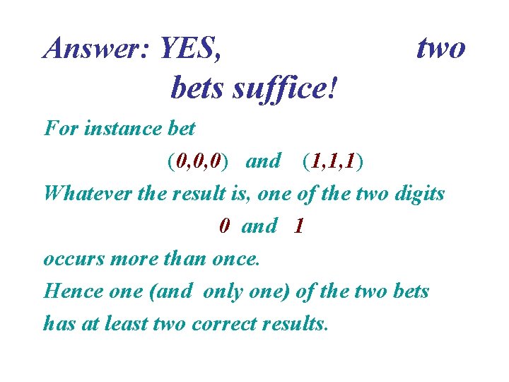 Answer: YES, two bets suffice! For instance bet (0, 0, 0) and (1, 1,