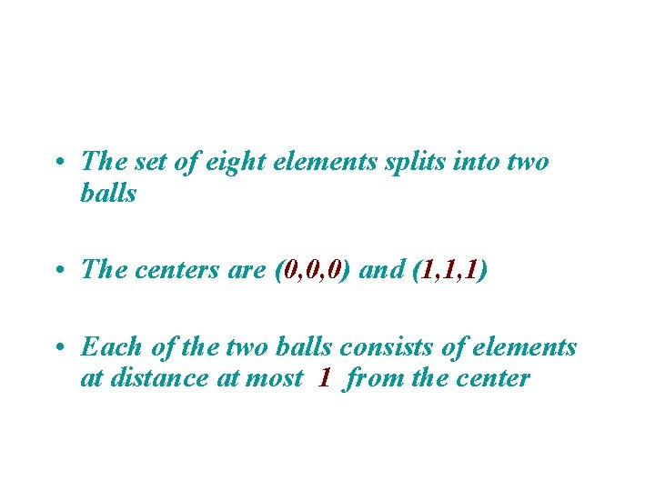  • The set of eight elements splits into two balls • The centers