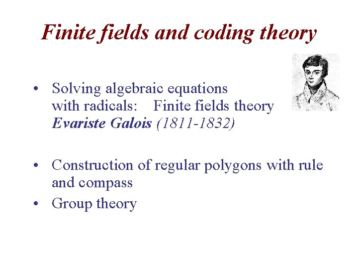 Finite fields and coding theory • Solving algebraic equations with radicals: Finite fields theory