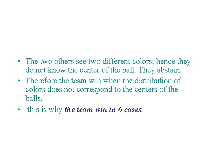  • The two others see two different colors, hence they do not know