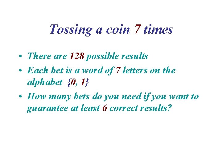 Tossing a coin 7 times • There are 128 possible results • Each bet