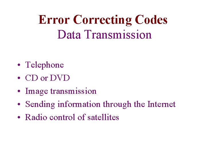 Error Correcting Codes Data Transmission • • • Telephone CD or DVD Image transmission