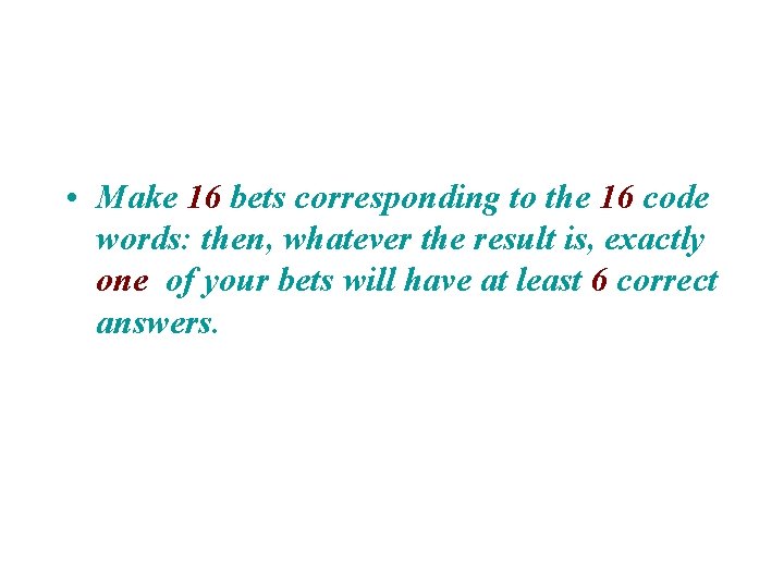  • Make 16 bets corresponding to the 16 code words: then, whatever the