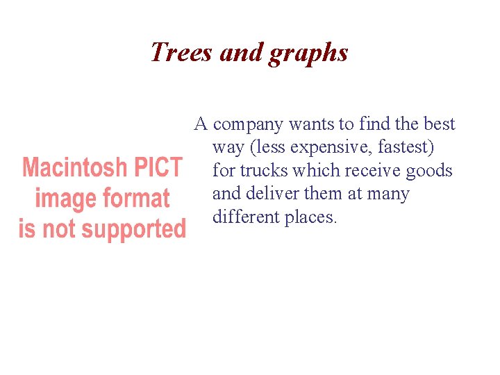 Trees and graphs A company wants to find the best way (less expensive, fastest)