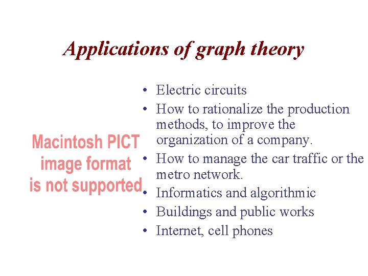 Applications of graph theory • Electric circuits • How to rationalize the production methods,