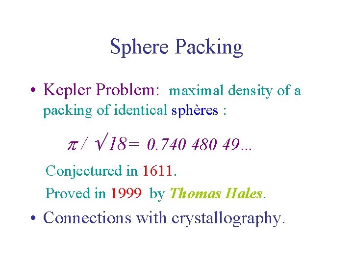 Sphere Packing • Kepler Problem: maximal density of a packing of identical sphères :