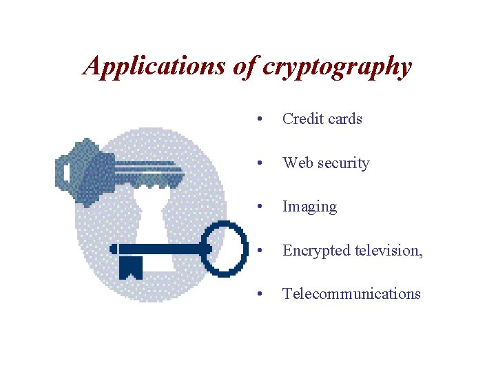 Applications of cryptography • Credit cards • Web security • Imaging • Encrypted television,