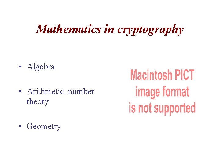 Mathematics in cryptography • Algebra • Arithmetic, number theory • Geometry 