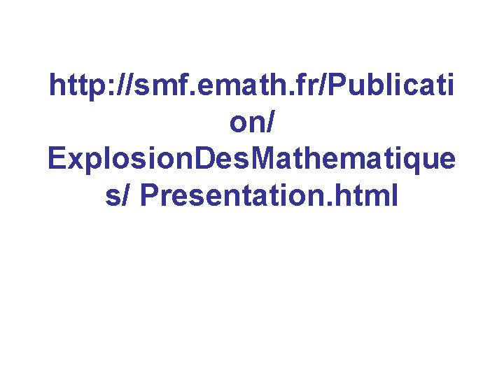 http: //smf. emath. fr/Publicati on/ Explosion. Des. Mathematique s/ Presentation. html 