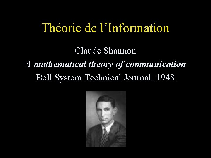 Théorie de l’Information Claude Shannon A mathematical theory of communication Bell System Technical Journal,