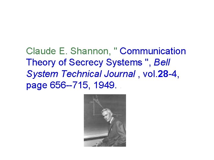  Claude E. Shannon, " Communication Theory of Secrecy Systems ", Bell System Technical