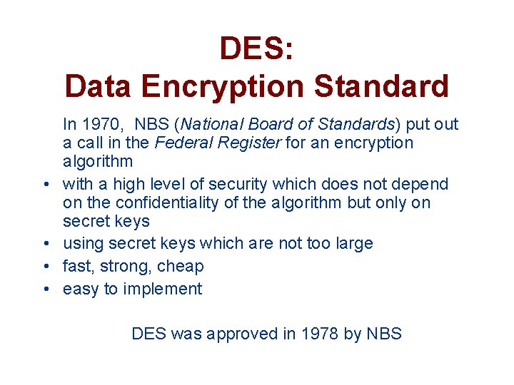 DES: Data Encryption Standard In 1970, NBS (National Board of Standards) put out a