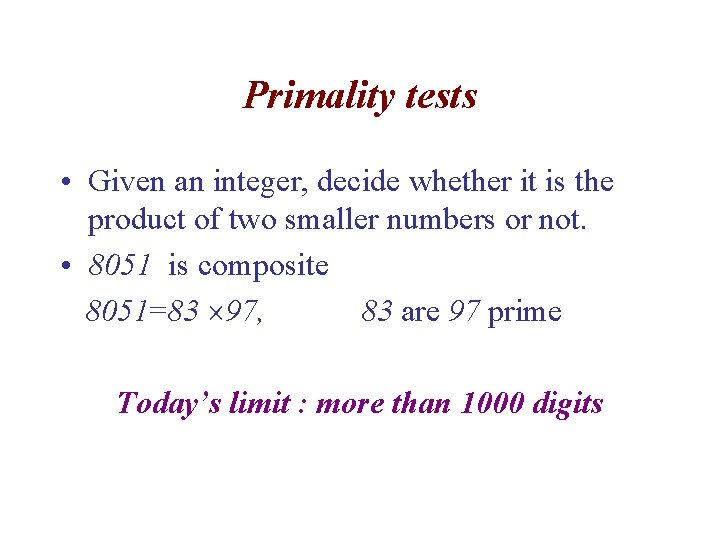 Primality tests • Given an integer, decide whether it is the product of two