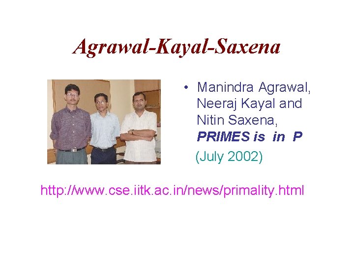 Agrawal-Kayal-Saxena • Manindra Agrawal, Neeraj Kayal and Nitin Saxena, PRIMES is in P (July