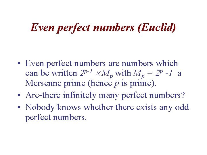 Even perfect numbers (Euclid) • Even perfect numbers are numbers which can be written