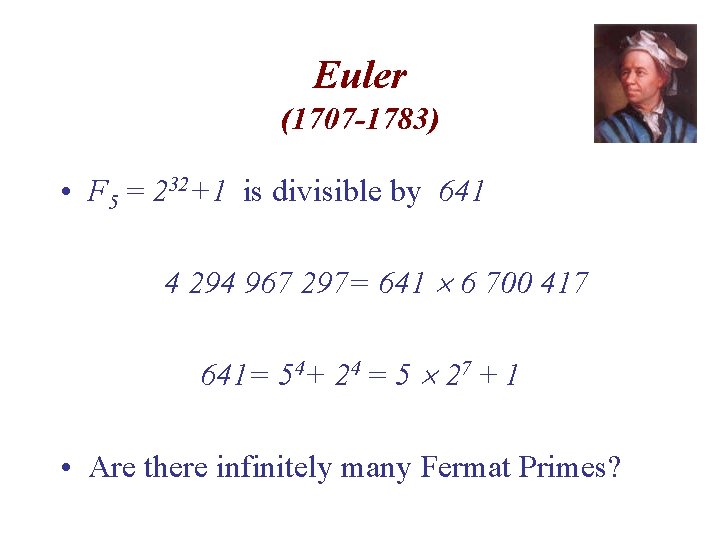 Euler (1707 -1783) • F 5 = 232+1 is divisible by 641 4 294