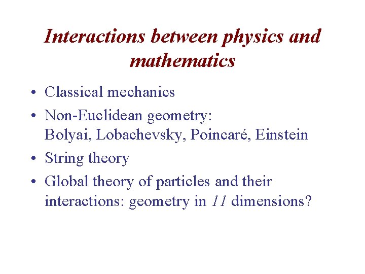 Interactions between physics and mathematics • Classical mechanics • Non-Euclidean geometry: Bolyai, Lobachevsky, Poincaré,
