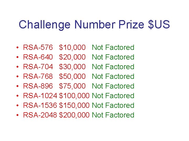 Challenge Number Prize $US • • RSA-576 $10, 000 Not Factored RSA-640 $20, 000