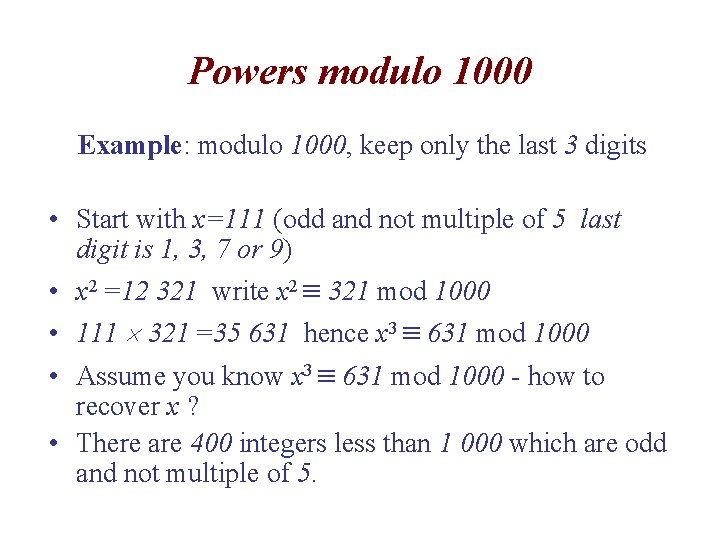 Powers modulo 1000 Example: modulo 1000, keep only the last 3 digits • Start