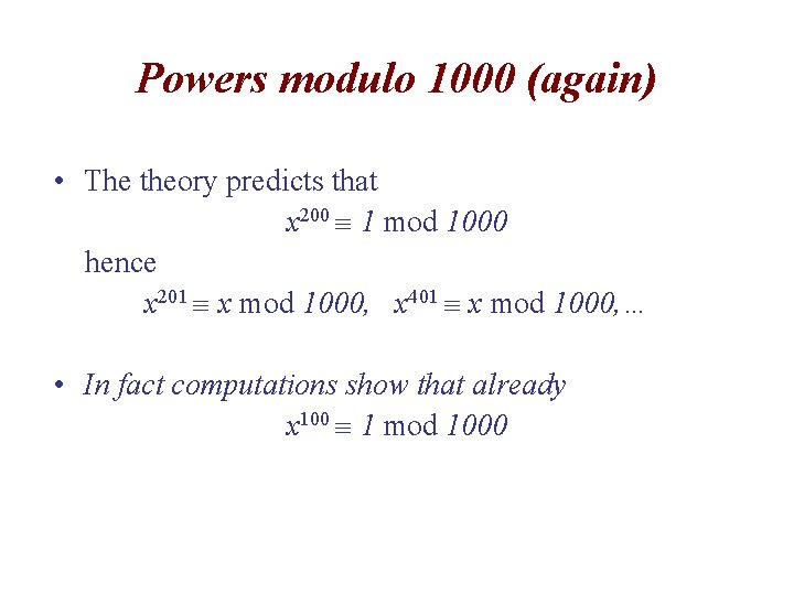 Powers modulo 1000 (again) • The theory predicts that x 200 1 mod 1000