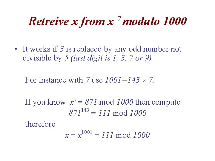 Retreive x from x 7 modulo 1000 • It works if 3 is replaced