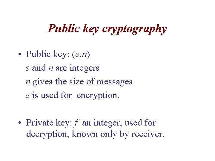 Public key cryptography • Public key: (e, n) e and n are integers n
