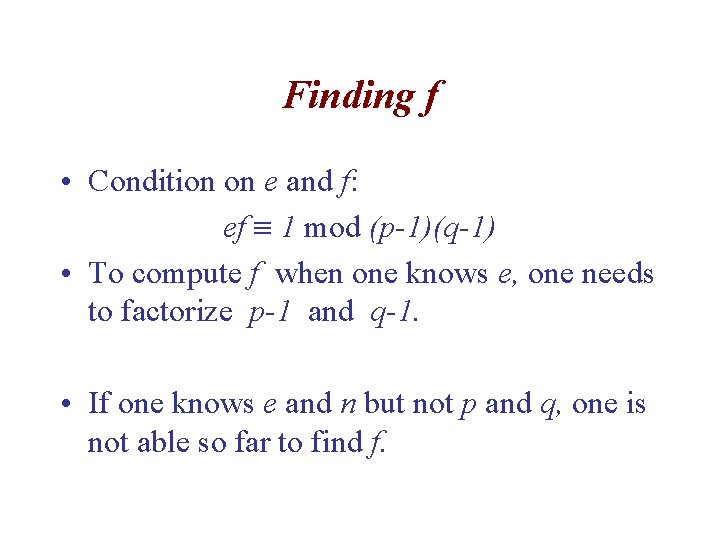 Finding f • Condition on e and f: ef 1 mod (p-1)(q-1) • To