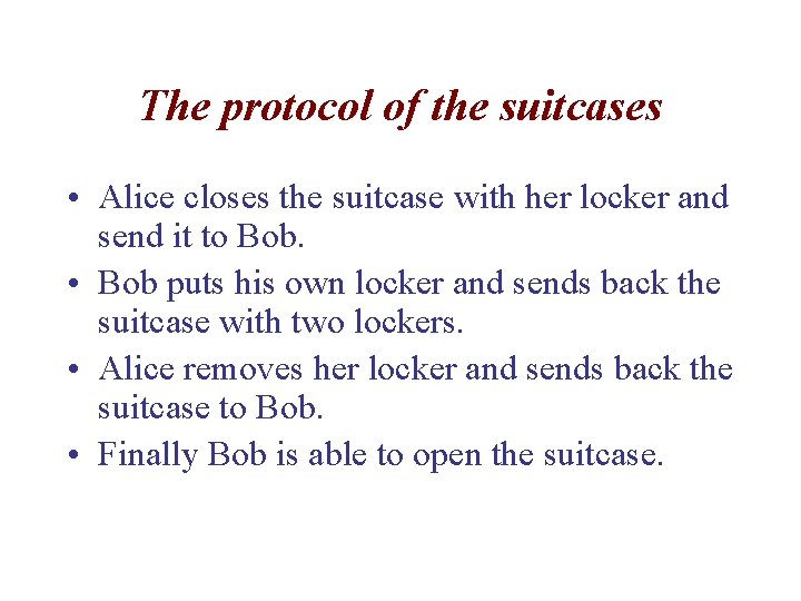 The protocol of the suitcases • Alice closes the suitcase with her locker and