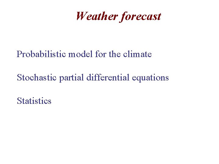 Weather forecast Probabilistic model for the climate Stochastic partial differential equations Statistics 