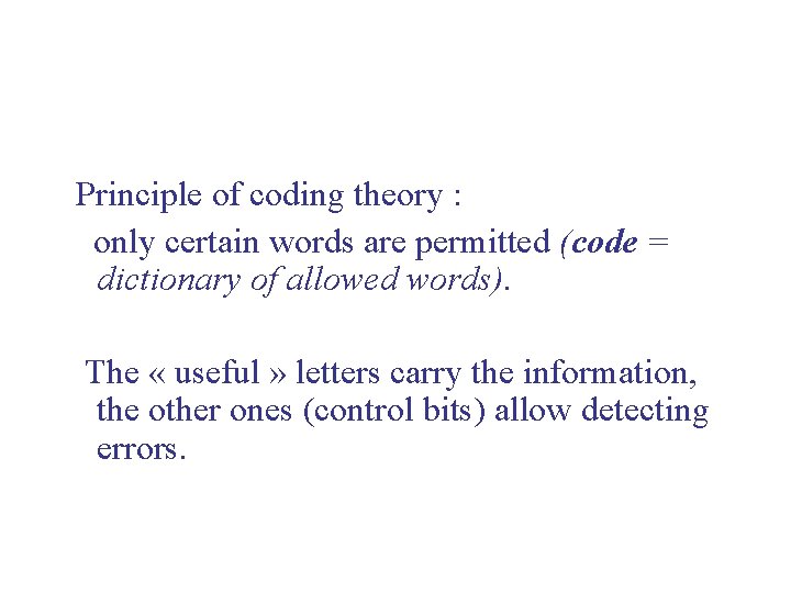  Principle of coding theory : only certain words are permitted (code = dictionary