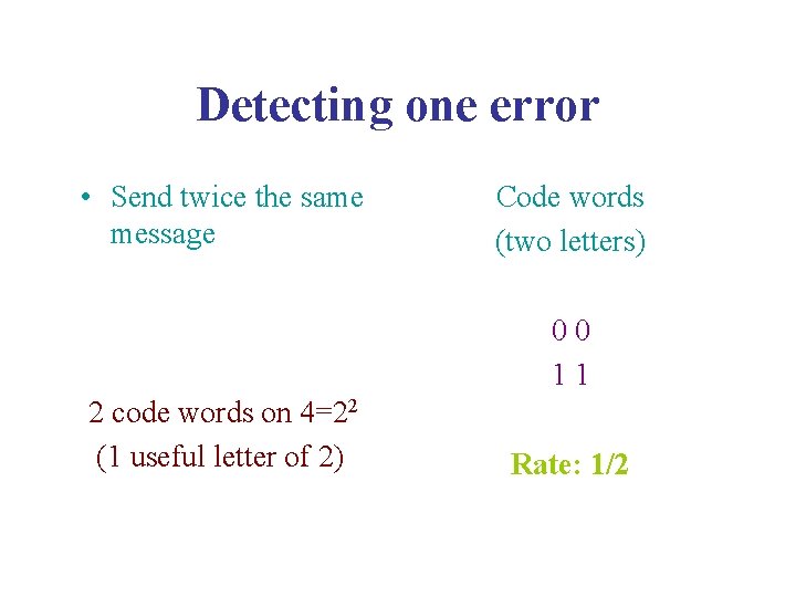 Detecting one error • Send twice the same message Code words (two letters) 0