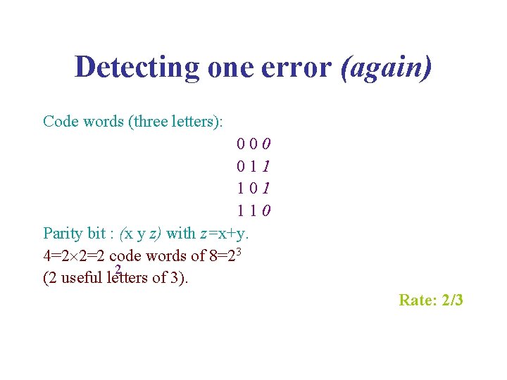 Detecting one error (again) Code words (three letters): 0 0 1 1 1 0