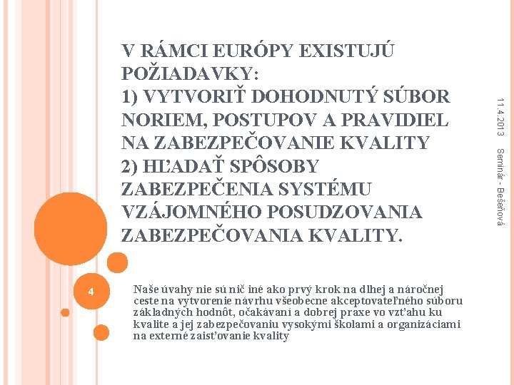 Naše úvahy nie sú nič iné ako prvý krok na dlhej a náročnej ceste