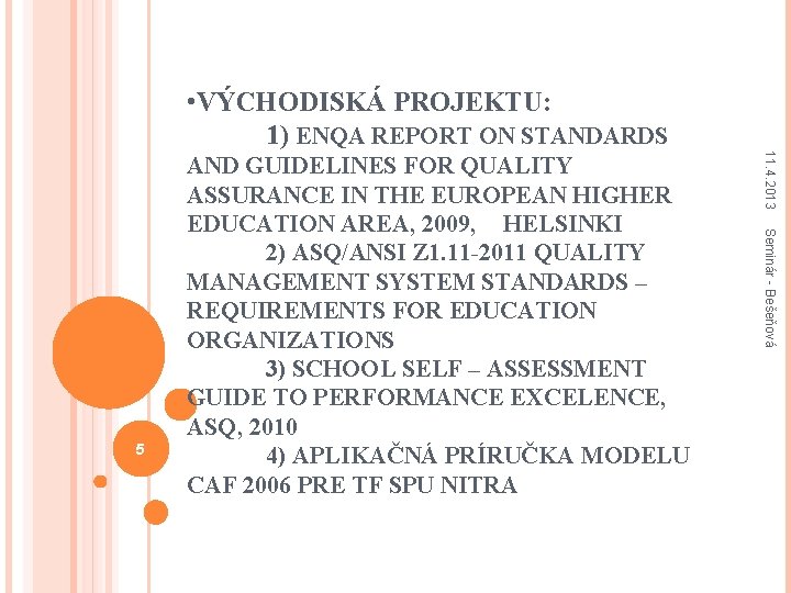  • VÝCHODISKÁ PROJEKTU: 1) ENQA REPORT ON STANDARDS 11. 4. 2013 Seminár -